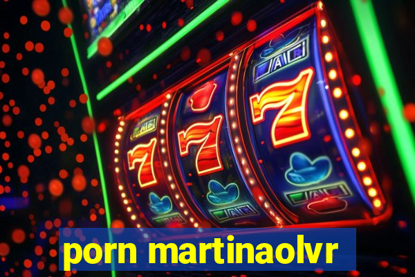 porn martinaolvr